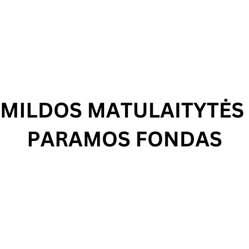 MILDOS MATULAITYTĖS PARAMOS FONDAS MILDOS MATULAITYTĖS PARAMOS FONDAS